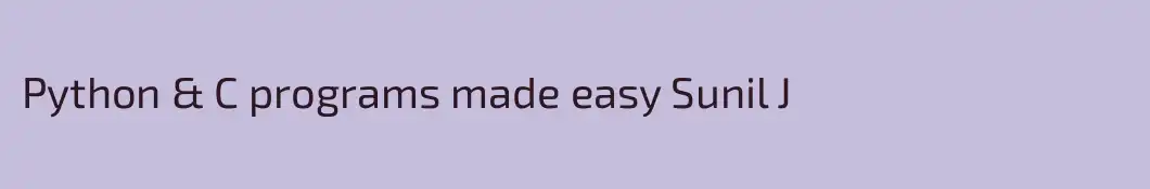Python & C programs made easy Sunil J
